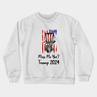 Miss me yet ? Trump 2024 Crewneck Sweatshirt